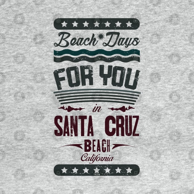 Beach Days for you in Santa Cruz Beach - California (dark lettering t-shirt) by ArteriaMix